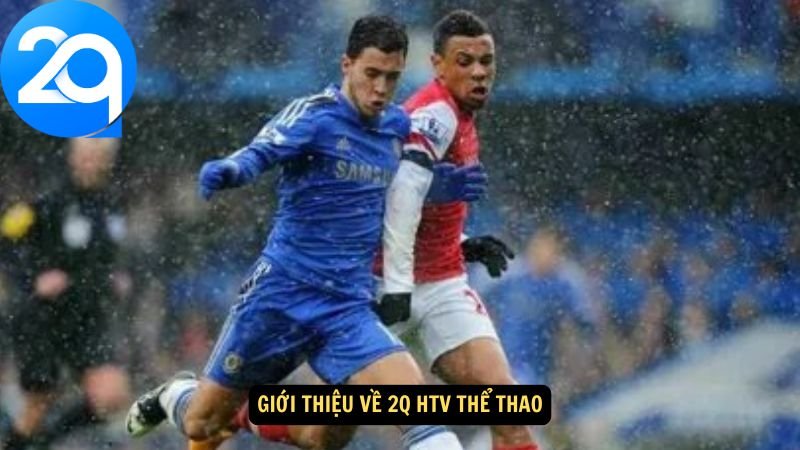 2q HTV Thể Thao - Xem Thể Thao Hấp Dẫn Trên 2q 2 Giới thiệu về 2q HTV Thể Thao