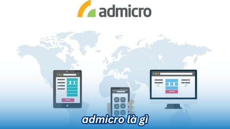 Admicro là gì? Doanh nghiệp quảng cáo trực tuyến hàng đầu tại Việt Nam 2 Admicro là gì?
