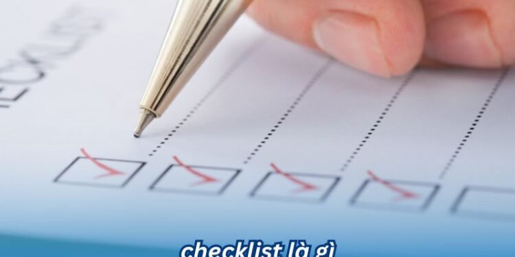 Checklist là gì? Sự khác biệt giữa checklist và to-do list 1 Checklist là gì? Sự khác biệt giữa checklist và to-do list
