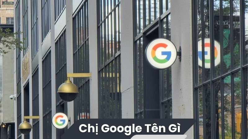 Chị Google tên gì? 2 Chị Google tên gì?